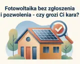 Dom z panelami fotowoltaicznymi na dachu, lupa z zaznaczeniem "OK". Czy instalacja fotowoltaiczna bez zgłoszenia jest legalna?